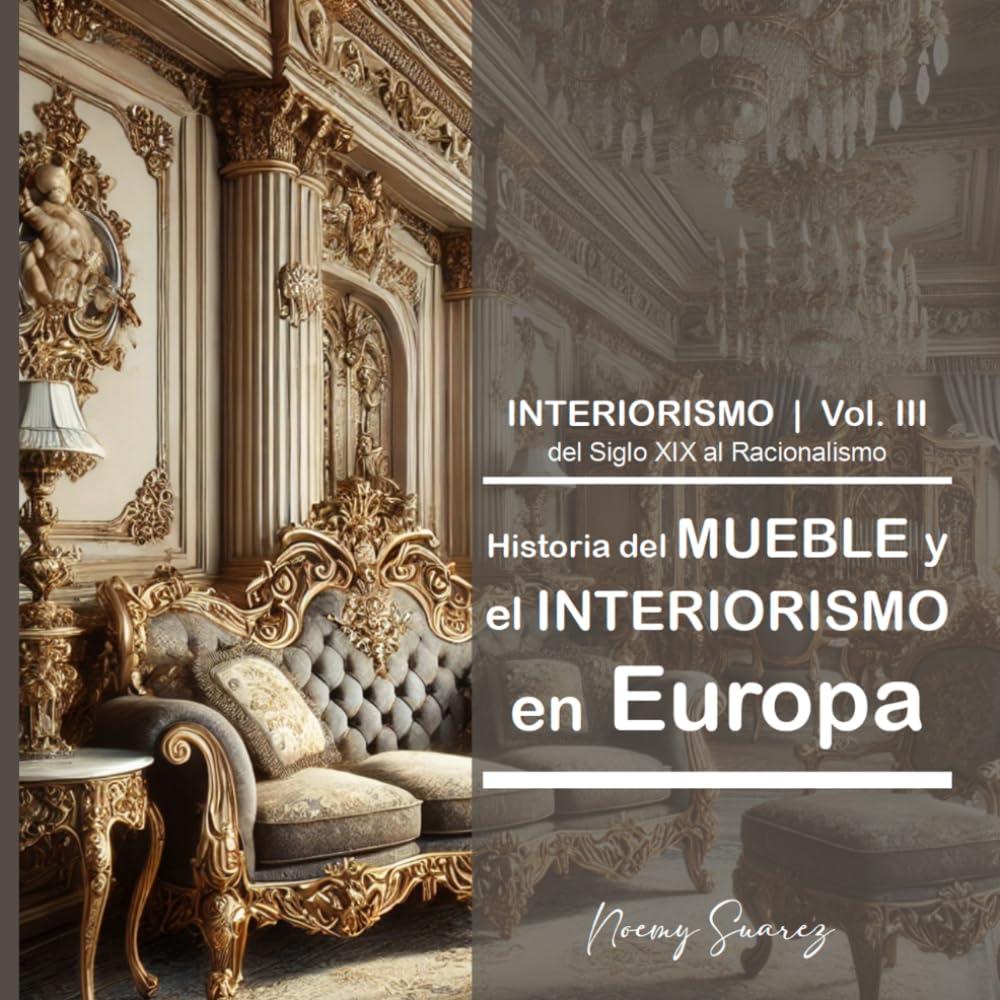 III Historia del Mueble en Europa:: del Siglo XIX al Racionalismo.: 4 (Historia del Mueble y el Interiorismo en Europa (ES))