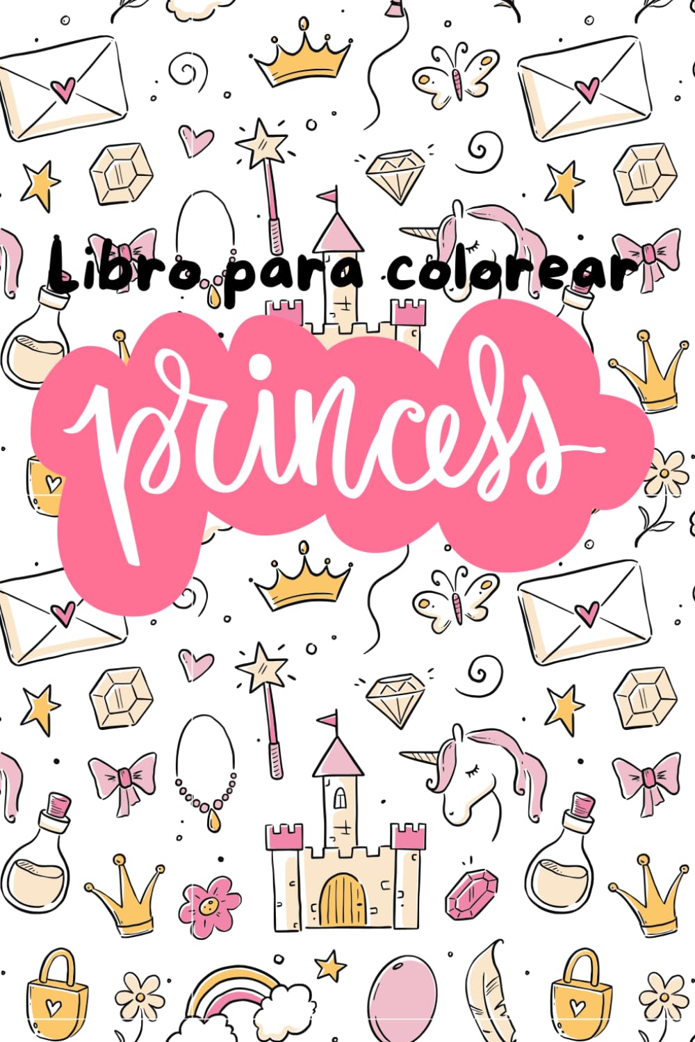 Libro para colorear princess: Unicornios, princesas y más...