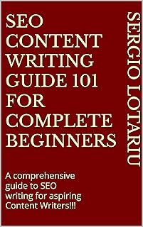 SEO Content Writing Guide 101 For Complete Beginners: A comprehensive guide to SEO writing for aspiring Content Writers!!!