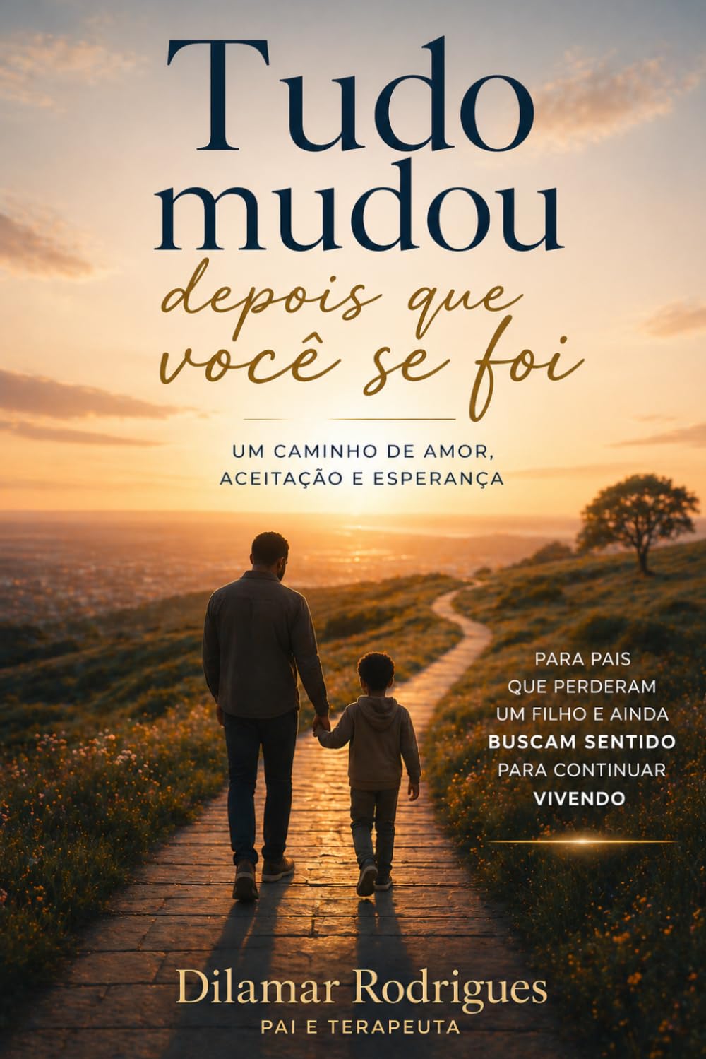 Tudo mudou . Depois que você se foi.: É sobre pais que perderam filhos, meu olhar como pai e Terapeuta.