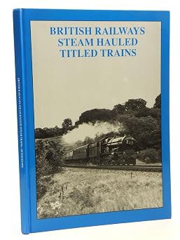 British Railways Steam Hauled Titled Trains