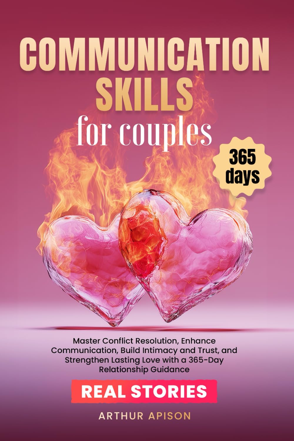 COMMUNICATION SKILLS FOR COUPLES: Master Conflict Resolution, Enhance Communication, Build Intimacy and Trust, and Strengthen Lasting Love with a 365-Day Relationship Guidance