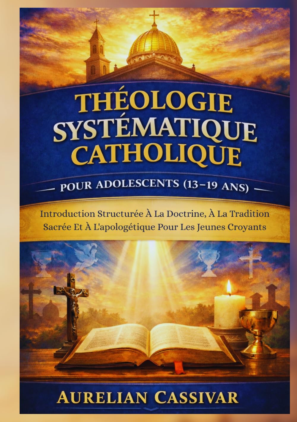 Théologie Systématique Catholique pour Adolescents (13-19 Ans): Introduction Structurée À La Doctrine, À La Tradition Sacrée Et À L'apologétique Pour Les Jeunes Croyants
