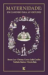 Maternidade: Um Caminho Para as Virtudes