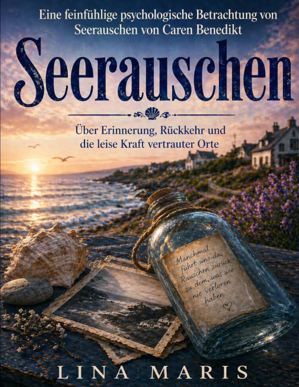 Eine feinfühlige psychologische Betrachtung von Seerauschen von Caren Benedikt: Über Erinnerung, Rückkehr und die leise Kraft vertrauter Orte