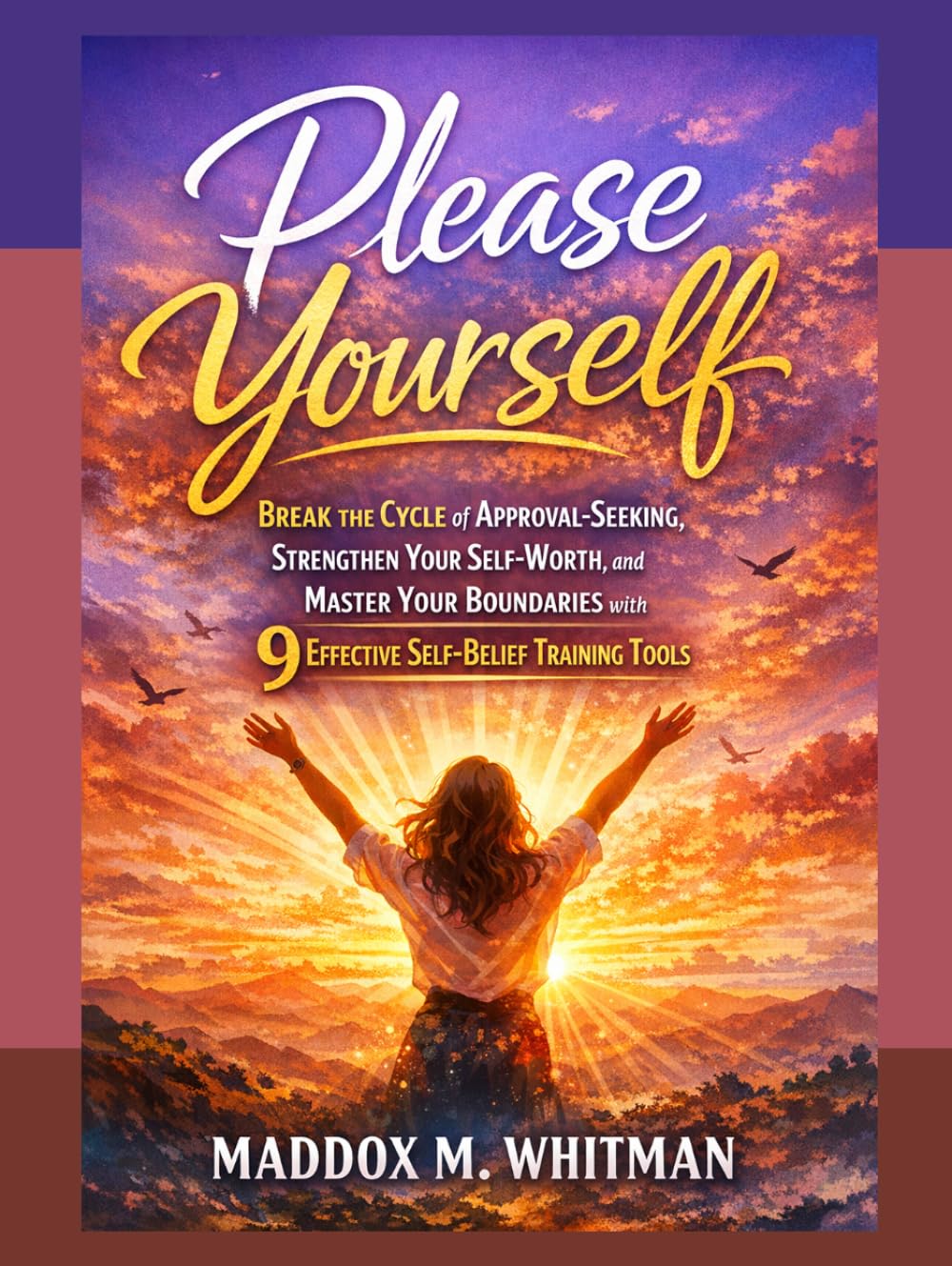 Please Yourself: Break the Cycle of Approval-Seeking, Strengthen Your Self-Worth, and Master Your Boundaries with 9 Effective Self-Belief Training Tools