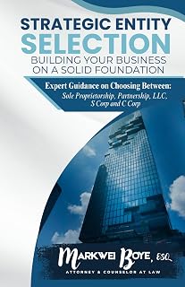 Strategic Entity Selection: Building Your Business on a Solid Foundation: Expert Guidance on Choosing Between Sole Proprietorship, Partnership, LLC, S Corp, and C Corp