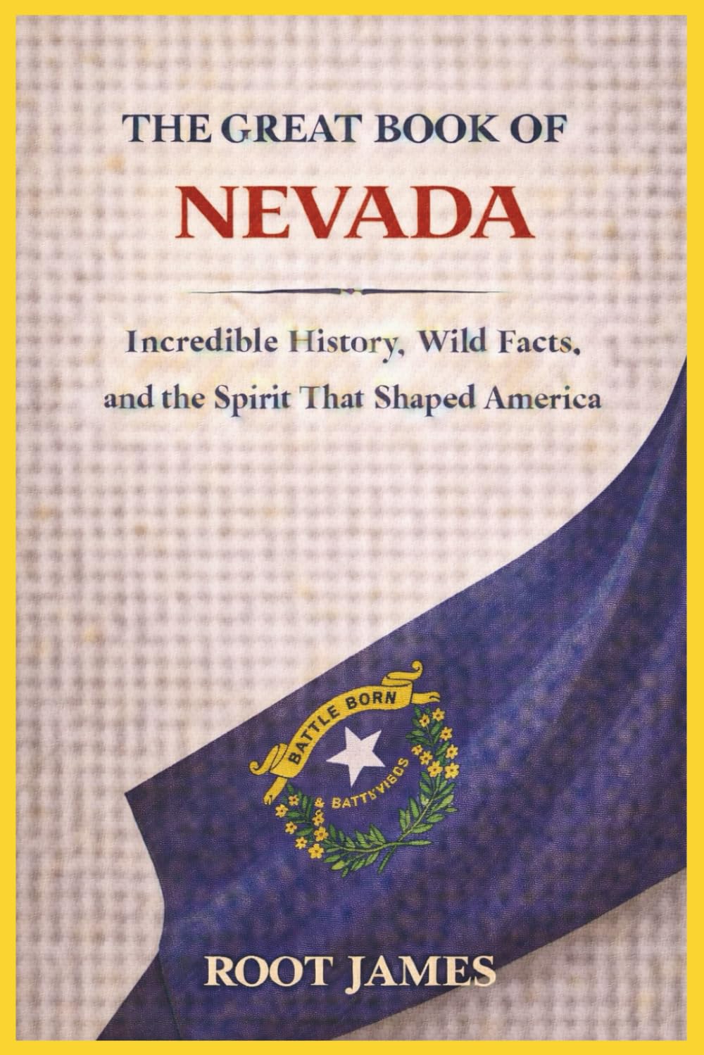 The Great Book oF NEVADA: Incredible History, Wild Facts, and the Spirit That Shaped America