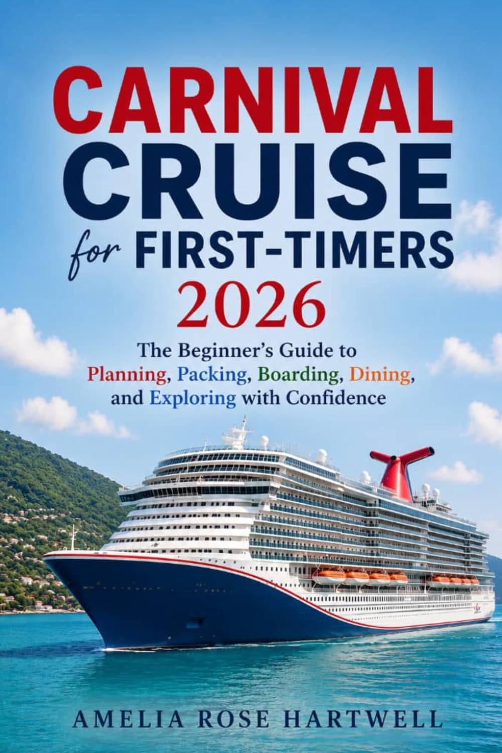Carnival Cruise for First-Timers 2026: The Beginner's Guide to Planning, Packing, Boarding, Dinning, and Exploring with Confidence