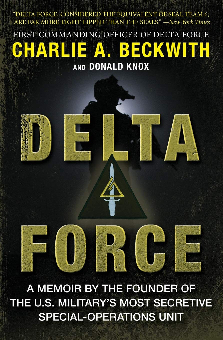 Delta Force: A Memoir by the Founder of the U.S. Military's Most Secretive Spec