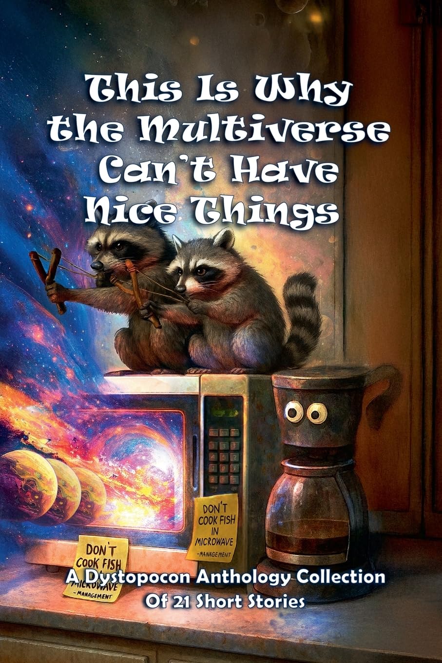 This Is Why the Multiverse Can't Have Nice Things: 6 (Dystopocon Anthologies)