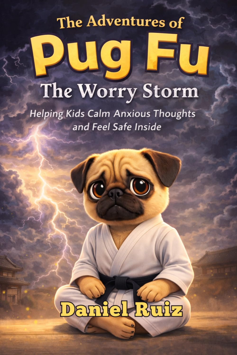 The Adventures of Pug Fu: The Worry Storm: Helping Kids Calm Anxious Thoughts and Feel Safe Inside