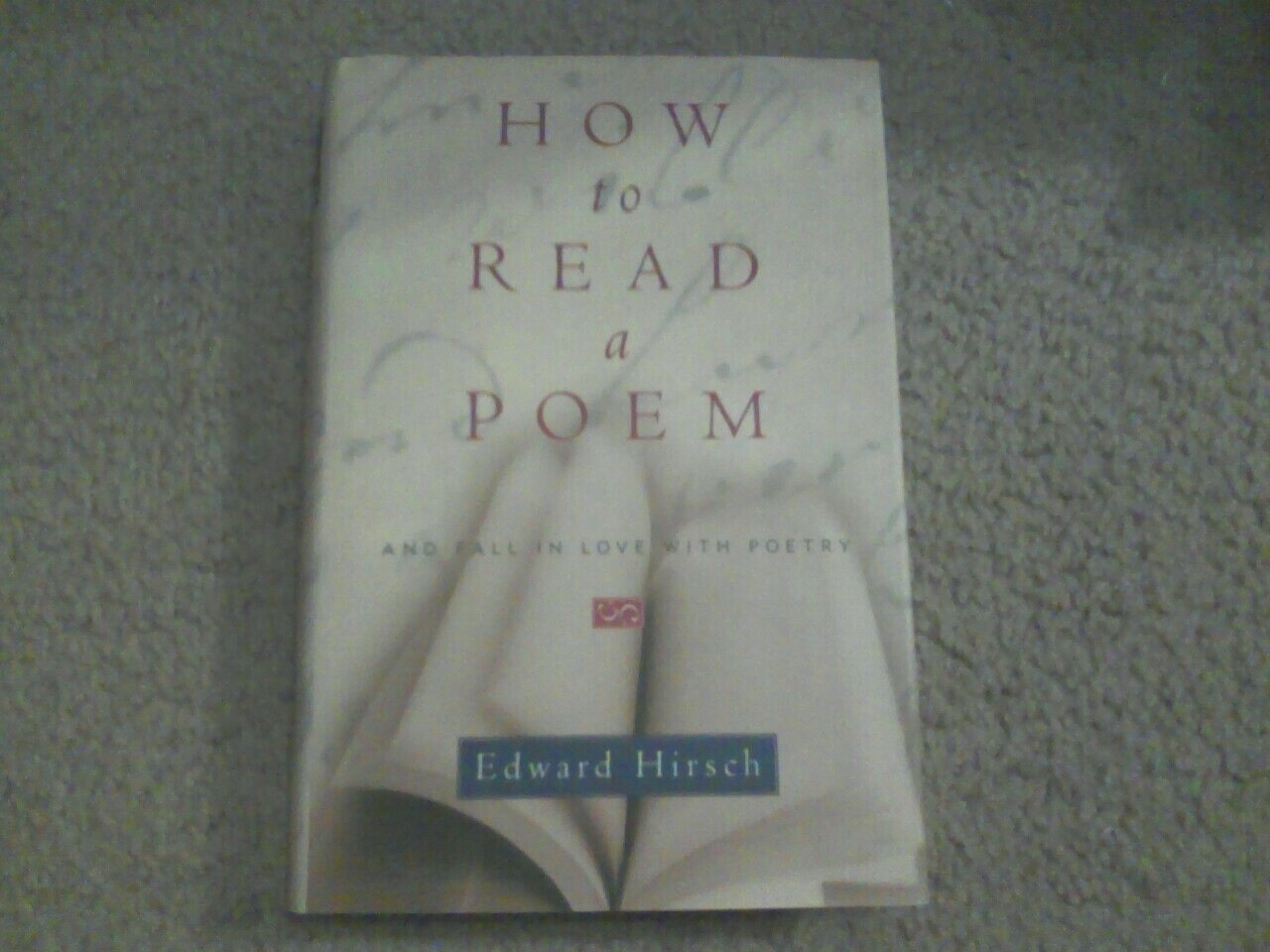 How to Read a Poem: And Fall in Love with Poetry