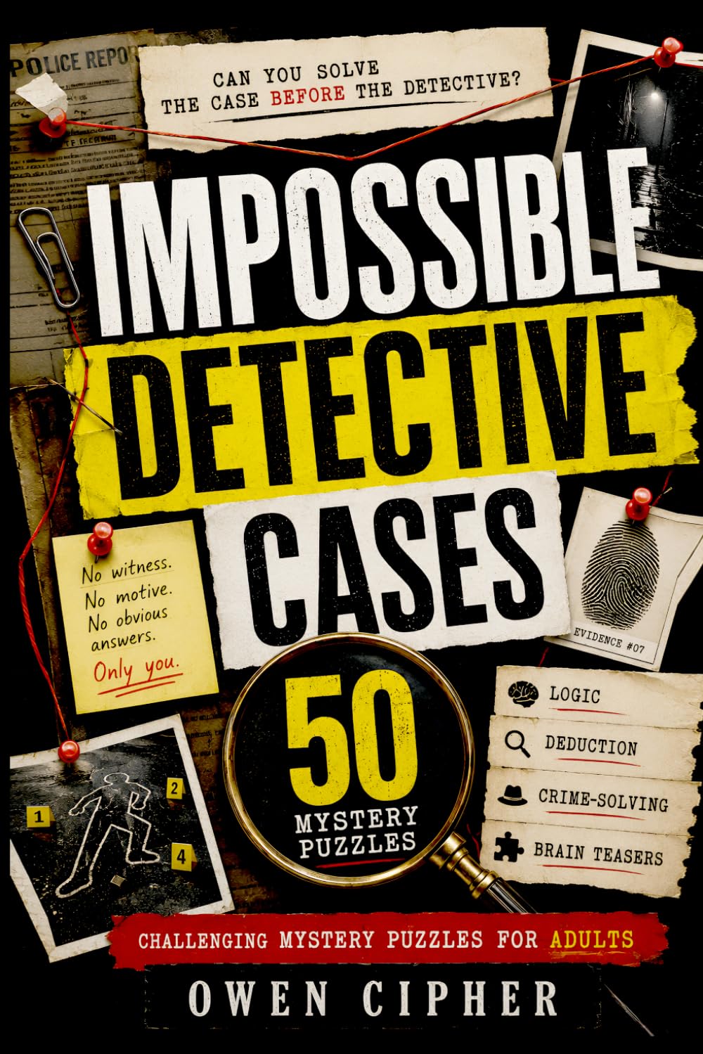 Impossible Detective Cases: 50 Challenging Mystery Puzzles for Adults: Logic, Deduction, and Crime-Solving Brain Teasers
