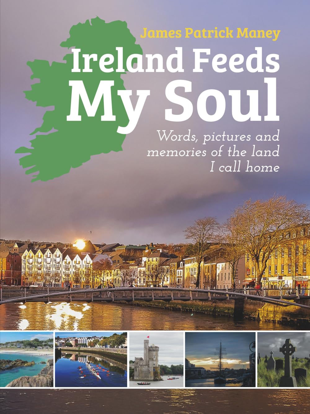 Ireland Feeds My Soul: Words, pictures and memories of the land I call home