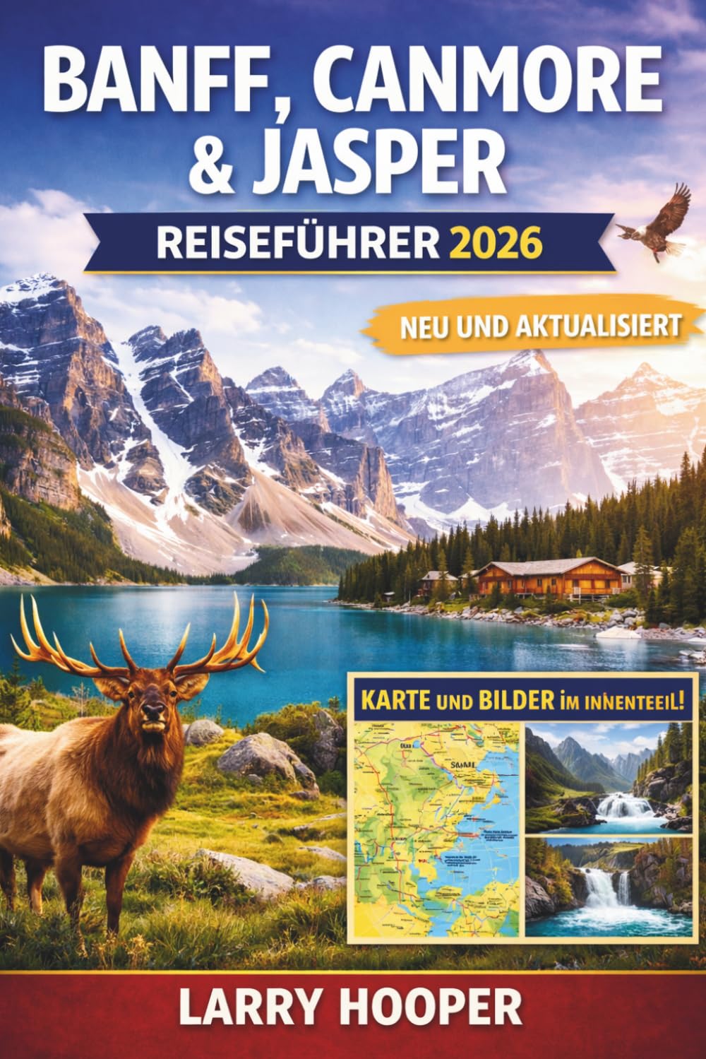 BANFF, CANMORE & JASPER REISEFÜHRER 2026 (VOLLFARBIG): Reiseführer für die Kanadischen Rocky Mountains: Routenvorschläge, Lake Louise und Moraine, ... Geheimtipps, Karten und Insider-Tipps