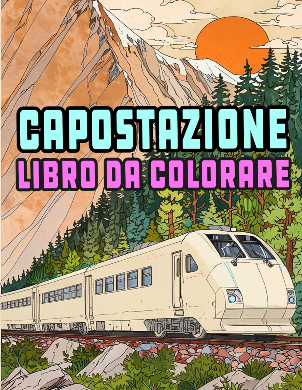 Capostazione Libro Da Colorare: Pagine A Colori Di Moderni Treni Proiettile Locomotiva Ad Alta Velocità Metro Elettrici Tram Carrelli Ferrovia | ... Stress | Bambini Adulti Adolescenti Anziani