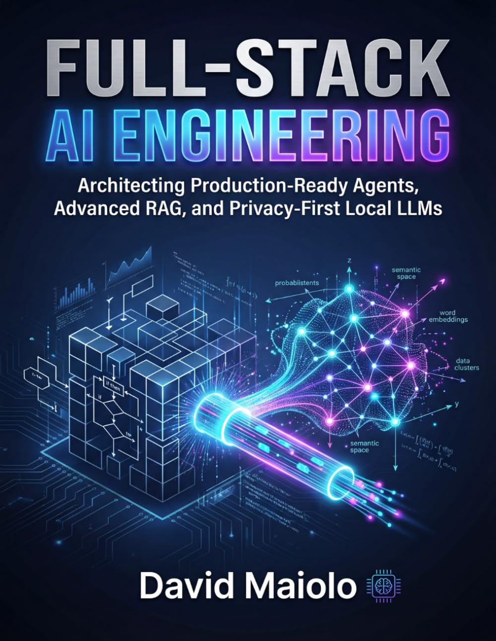 Full-Stack AI Engineering: Architecting Production-Ready Agents, Advanced RAG, and Privacy-First Local LLMs