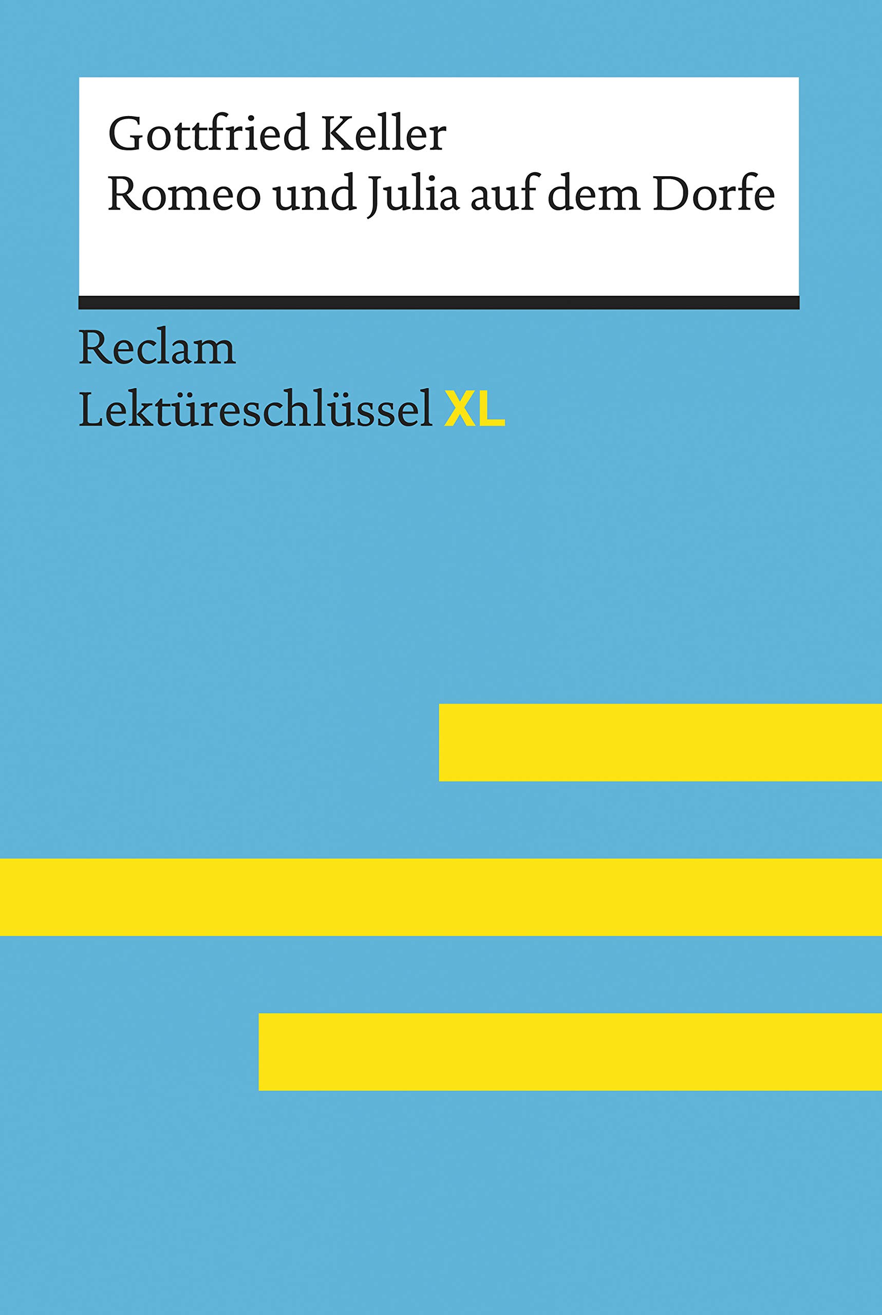 Romeo und Julia auf dem Dorfe von Gottfried Keller: Reclam Lektüreschlüssel XL: Lektüreschlüssel mit Inhaltsangabe, Interpretation, Prüfungsaufgaben mit Lösungen, Lernglossar (German Edition)