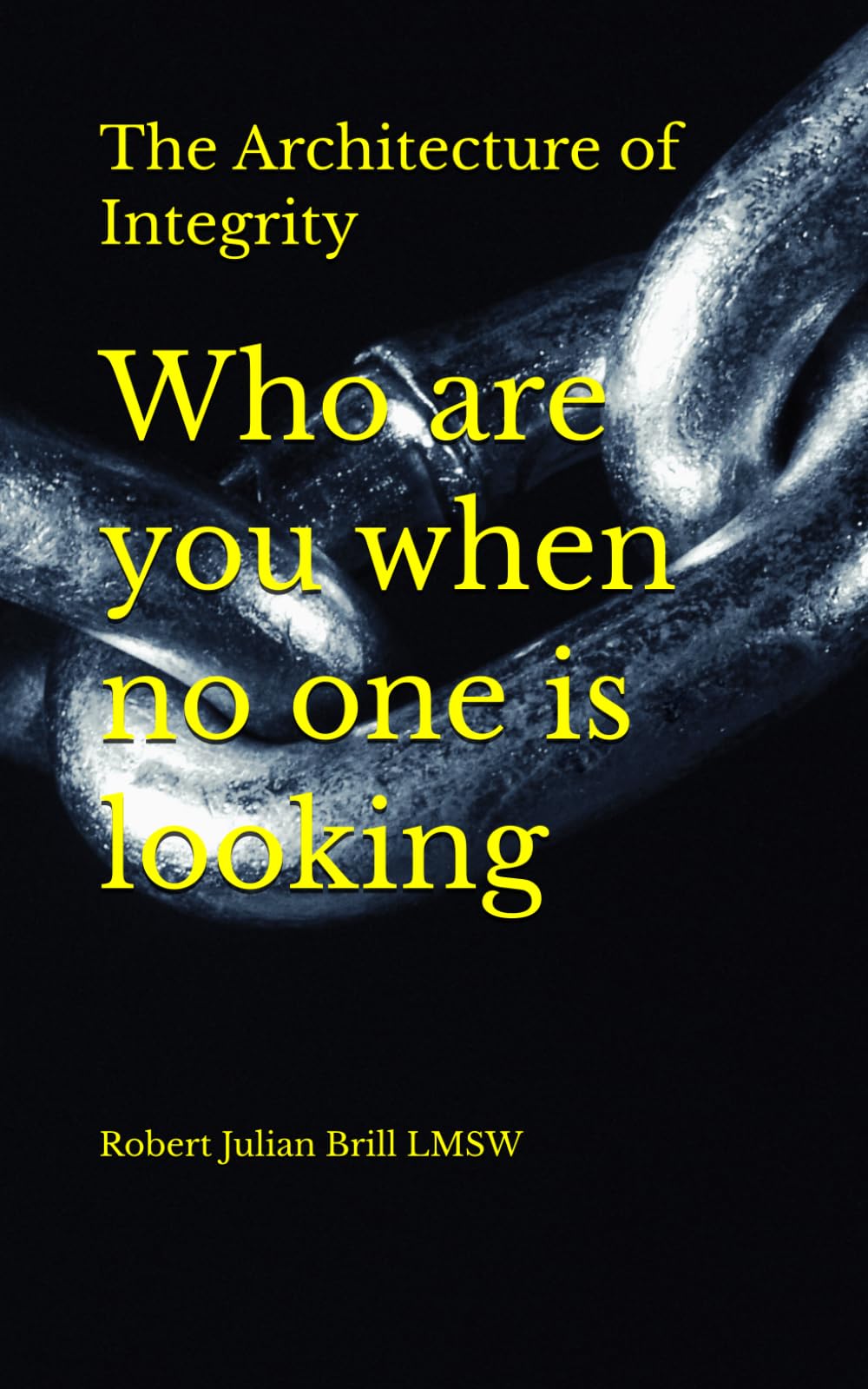 The Architecture of Integrity: Who are you when no one is looking