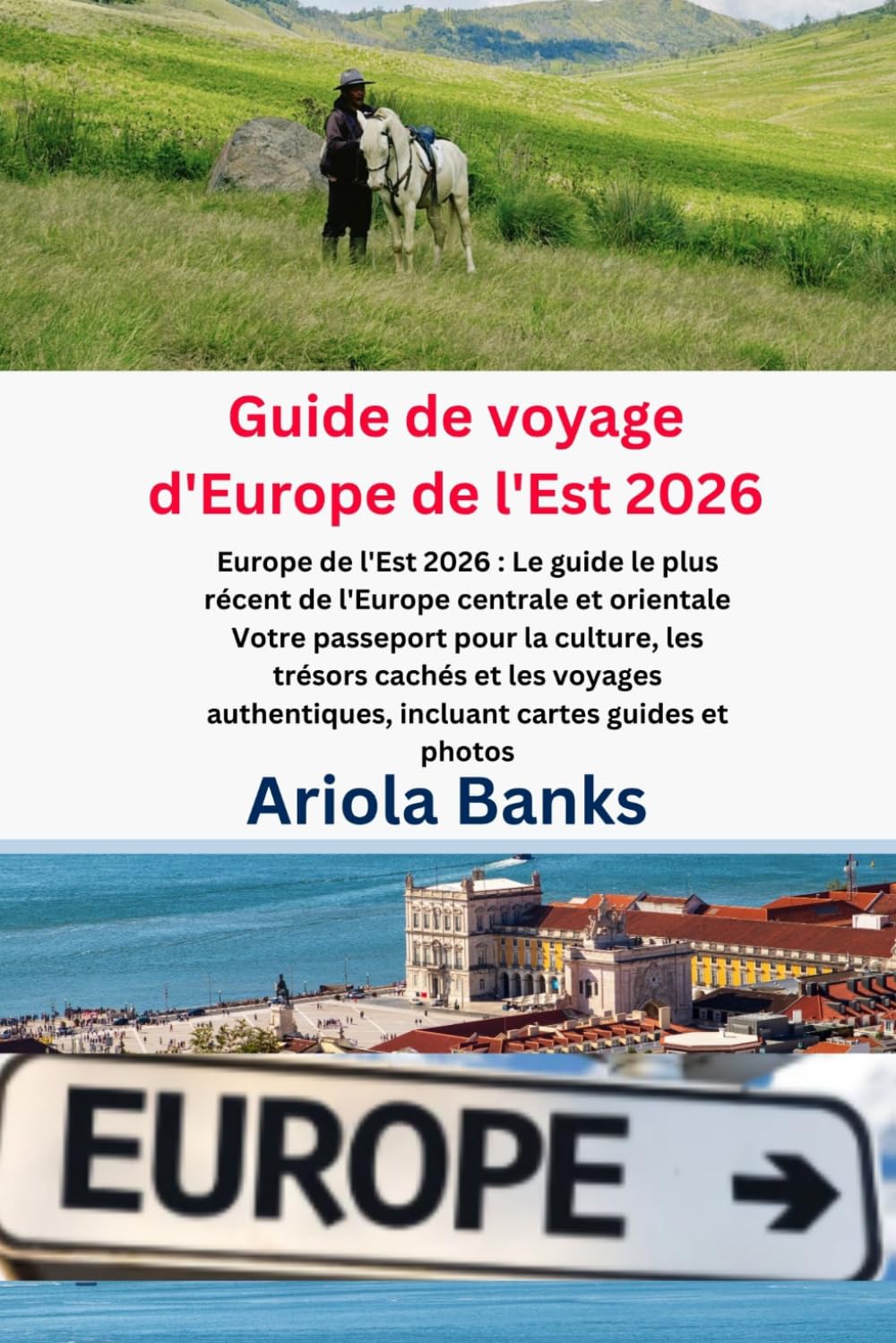 Guide de voyage d'Europe de l'Est 2026: Le guide le plus à jour de l'Europe centrale et orientale Votre passeport pour la culture, les trésors cachés ... incluant des cartes de voyage et des photos