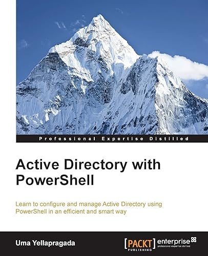 Active Directory with PowerShell: Learn to Configure and Manage Active Directory Using Powershell in an Efficient and Smart Way