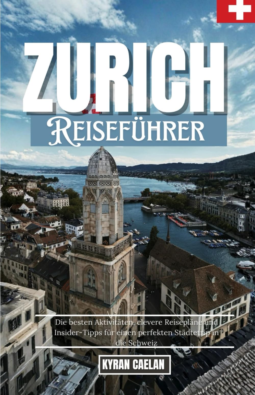 Zurich 2026: Die besten Aktivitäten, clevere Reisepläne und Insider-Tipps für einen perfekten Städtetrip in die Schweiz