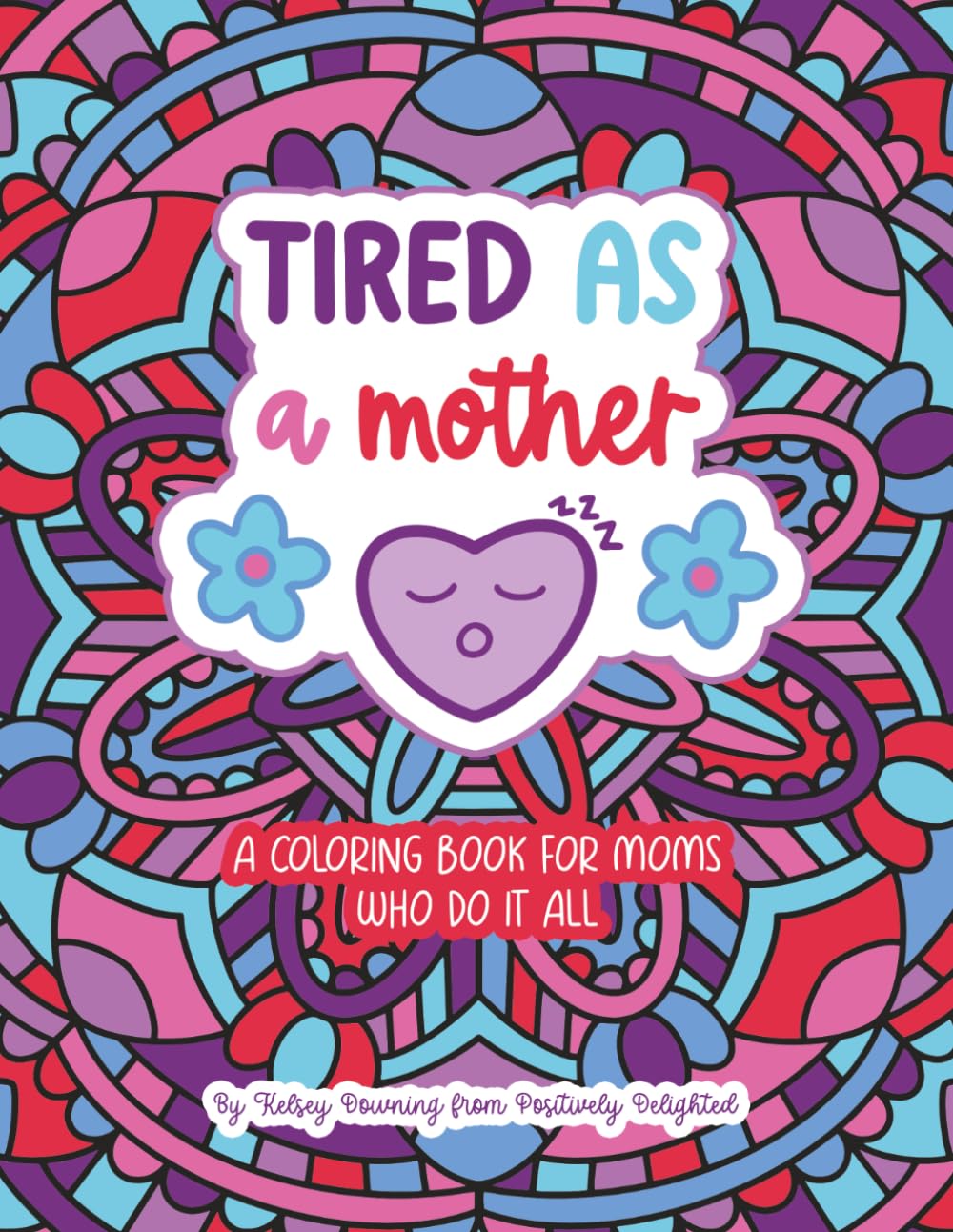 Tired As a Mother: A Coloring Book for Moms Who Do It All