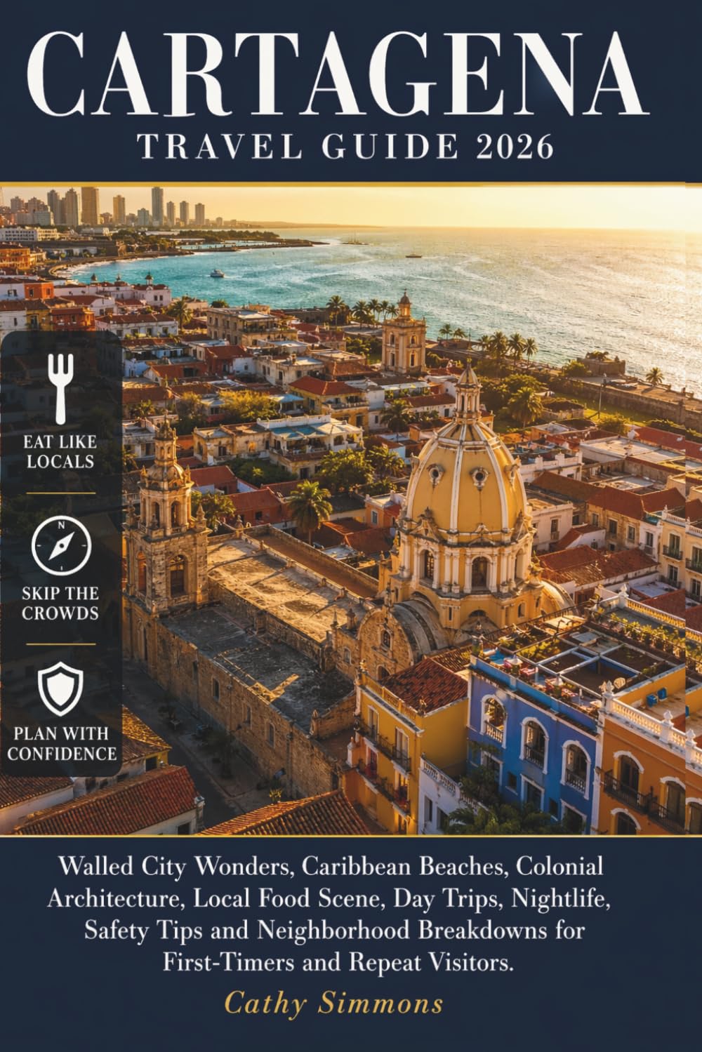 Cartagena Travel Guide 2026: Walled City Wonders, Caribbean Beaches, Colonial Architecture, Local Food Scene, Day Trips, Nightlife, Safety Tips and Neighborhood Breakdown