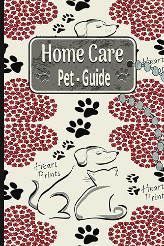 Home Care Pet Guide: Your Complete Home Pet Care Companion for Pawsitive Practices