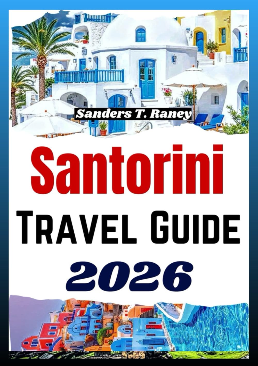 SANTORINI TRAVEL GUIDE 2026: A Traveler’s Roadmap for planning trip itinerary, budget tips, beaches culture & more