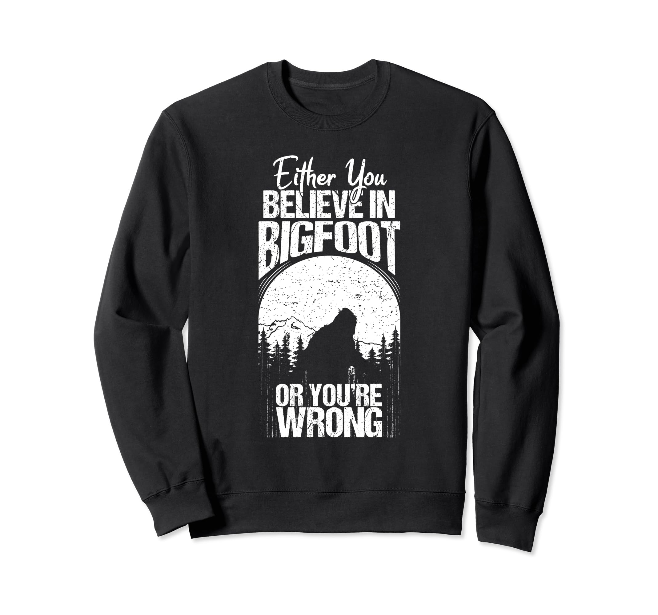 Amazon.com: Funny Sasquatch Cryptid Quote Either You Believe In Bigfoot  Sweatshirt : Clothing, Shoes & Jewelry