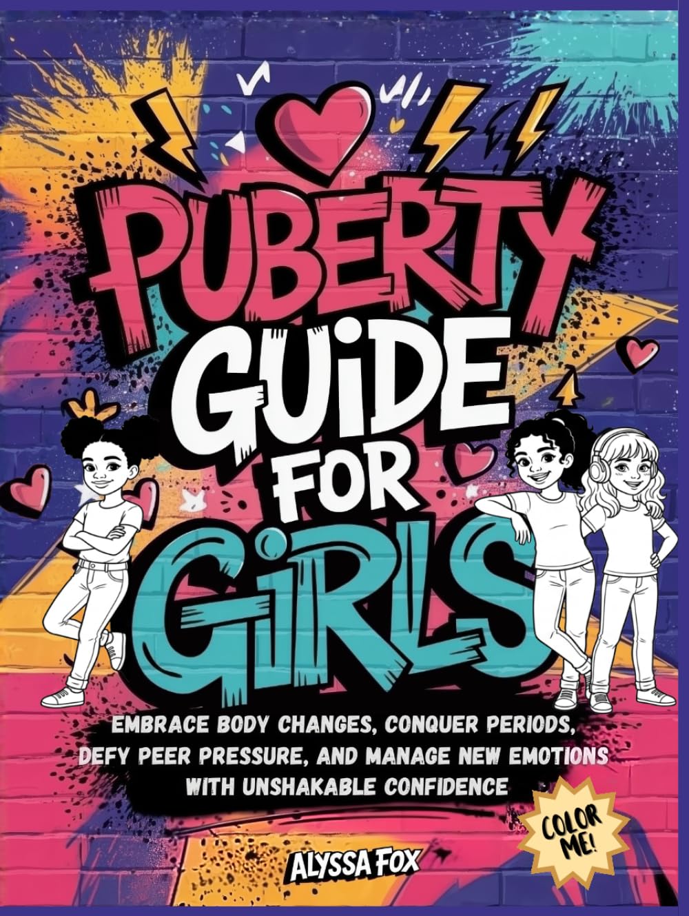 Puberty Guide for Girls: Embrace Body Changes, Conquer Periods, Defy Peer Pressure, and Manage New Emotions with Unshakable Confidence