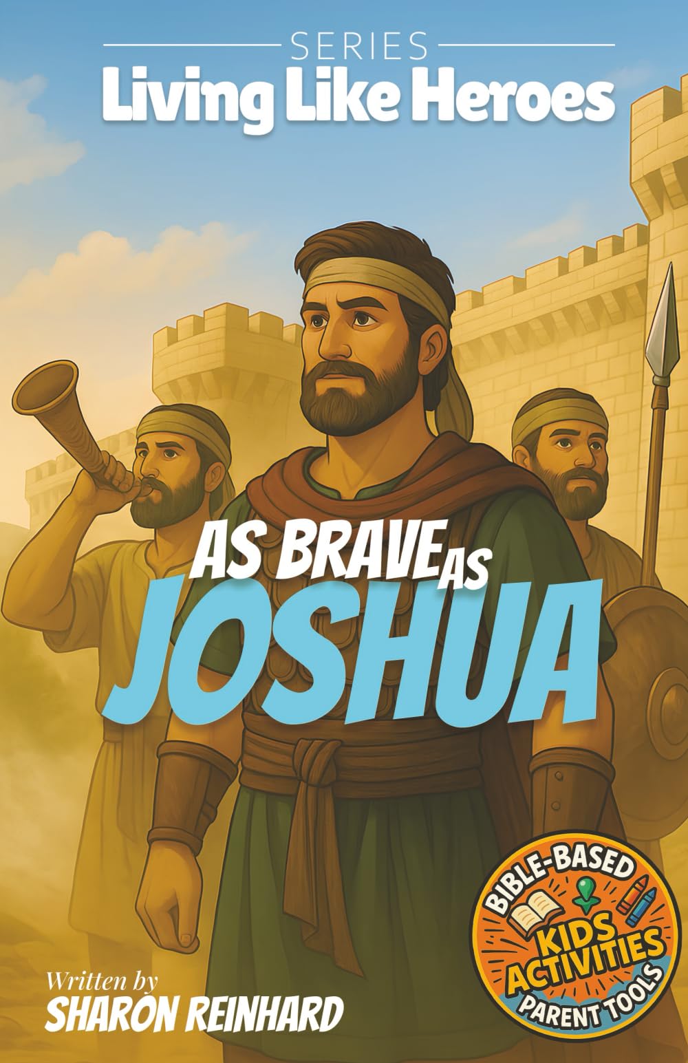 As Brave As Joshua: A Faith-Filled Story for Kids About Courage, Trust, and God’s Promises (Living Like Heroes)