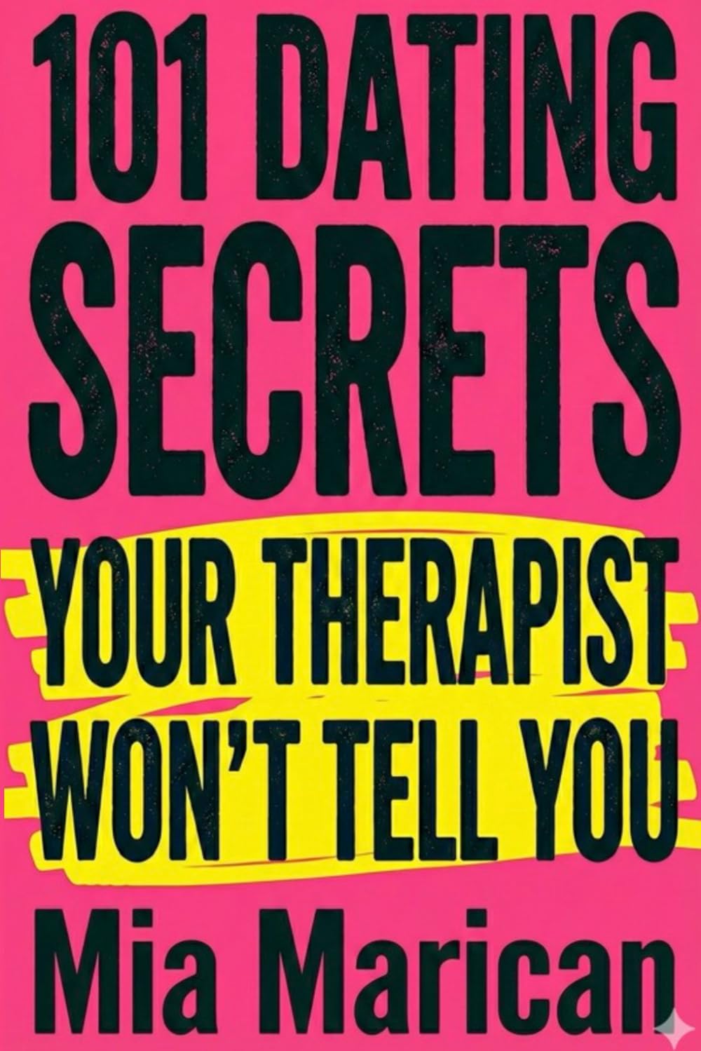 101 Dating Secrets Your Therapist Won't Tell You