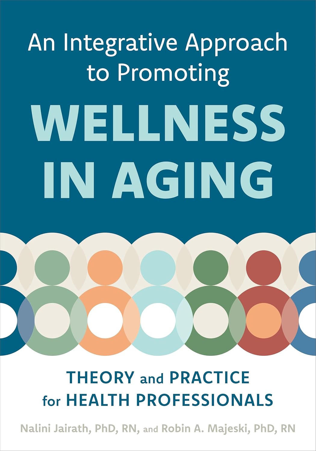 An Integrative Approach to Promoting Wellness in Aging: Theory and Practice for Health Professionals      Kindle Edition