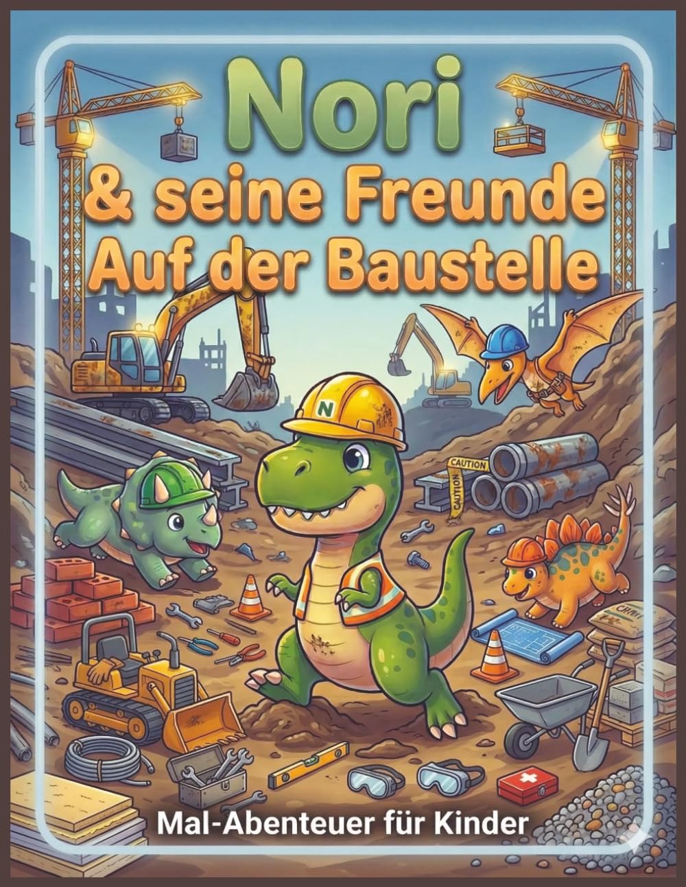 Nori & seine Freunde Auf der Baustelle: Malbuch & Ausmalbuch für Kinder 4–6 Jahre – Ein kreatives Malabenteuer mit Geschichte zur Förderung von Fantasie & Feinmotorik