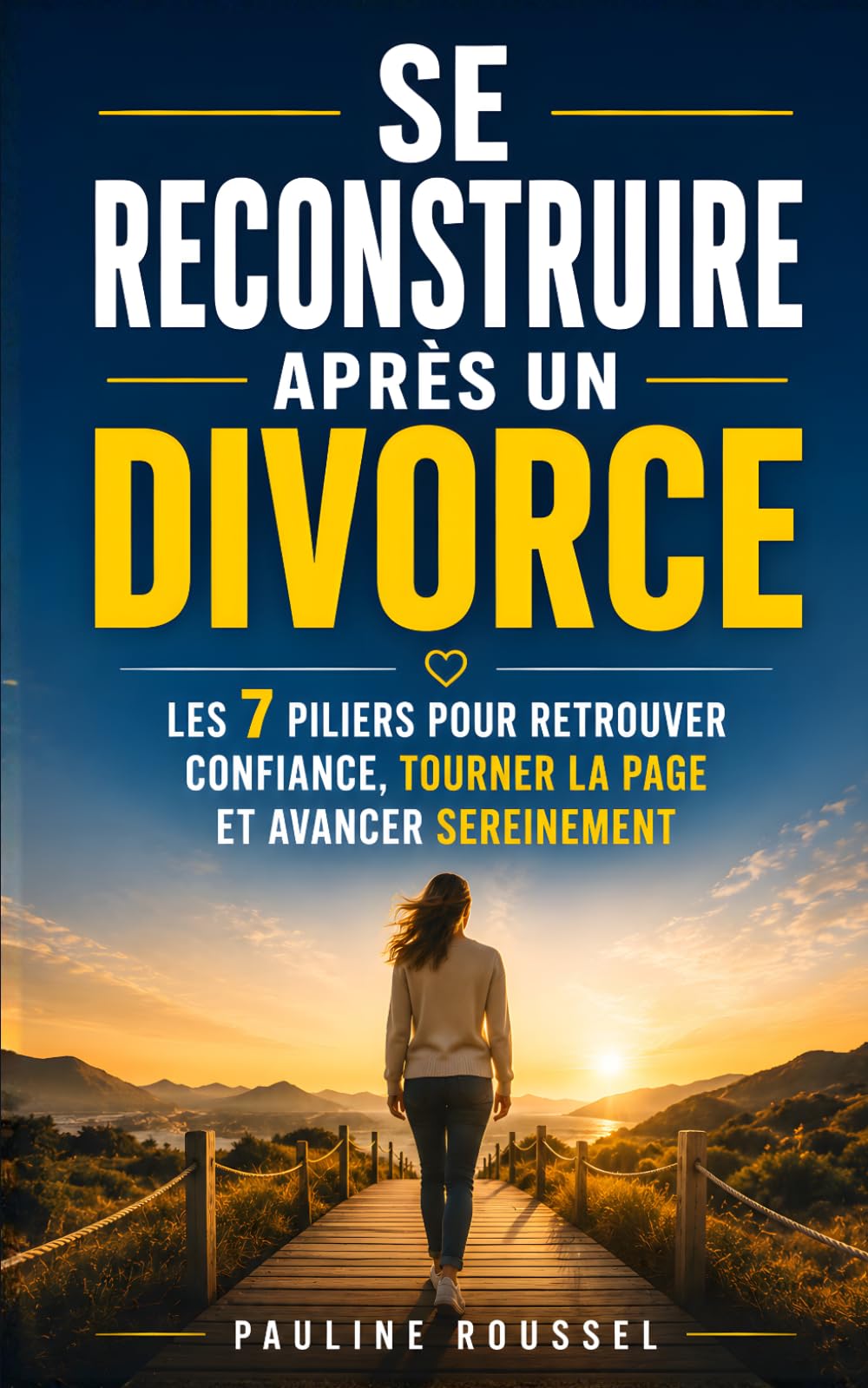 Se Reconstruire après un Divorce: Les 7 Piliers pour Retrouver Confiance, Tourner la Page et Avancer Sereinement | Réussir son Divorce et Reprendre ... | Divorce à la Française | Séparation Couple