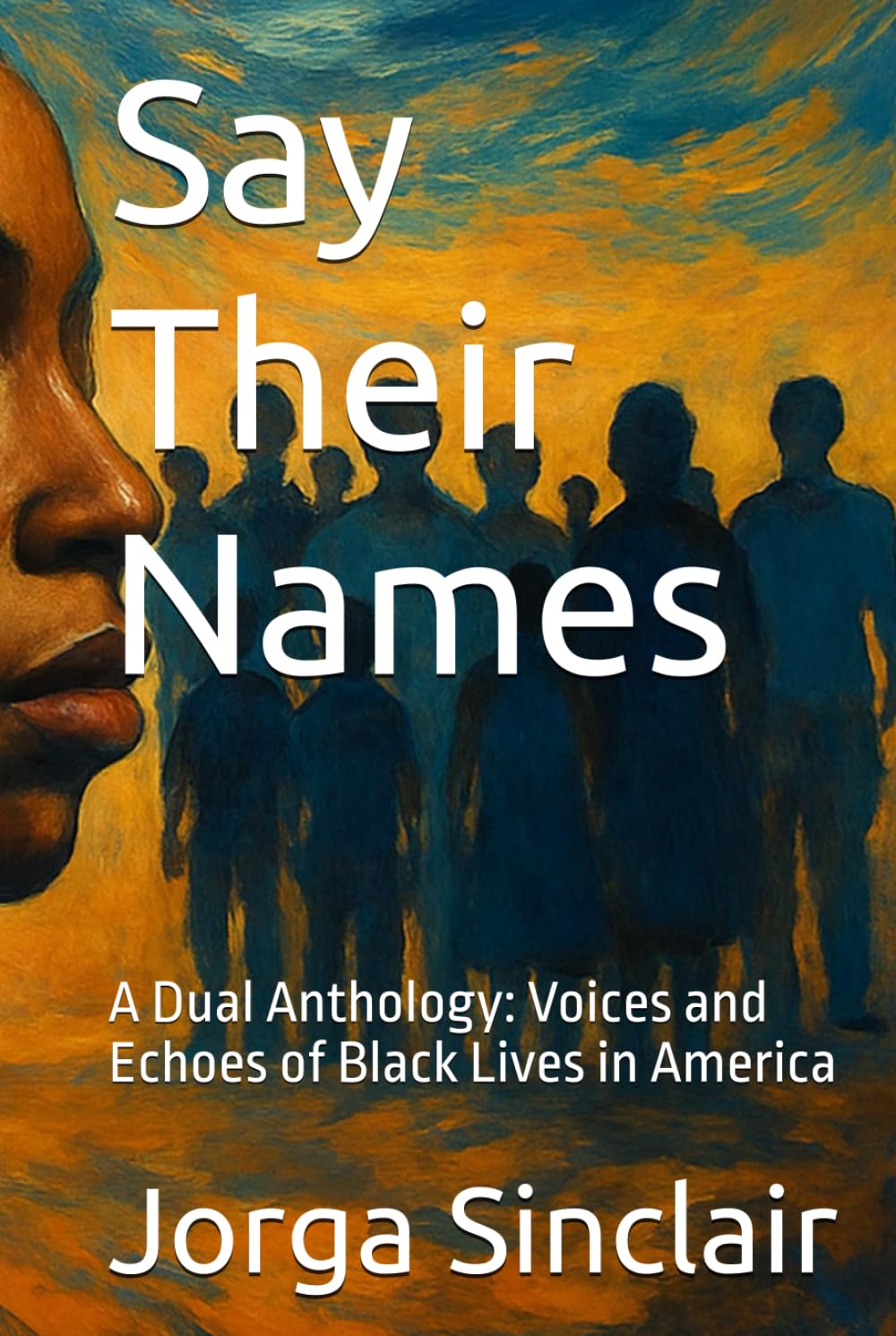 Say Their Names: A Dual Anthology: Voices and Echoes of Black Lives in America