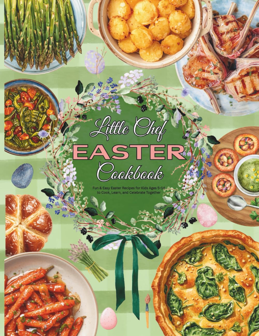 Little Chef Easter Cookbook: Fun & Easy Easter Recipes for Kids Ages 5–14 to Cook, Learn, and Celebrate Together