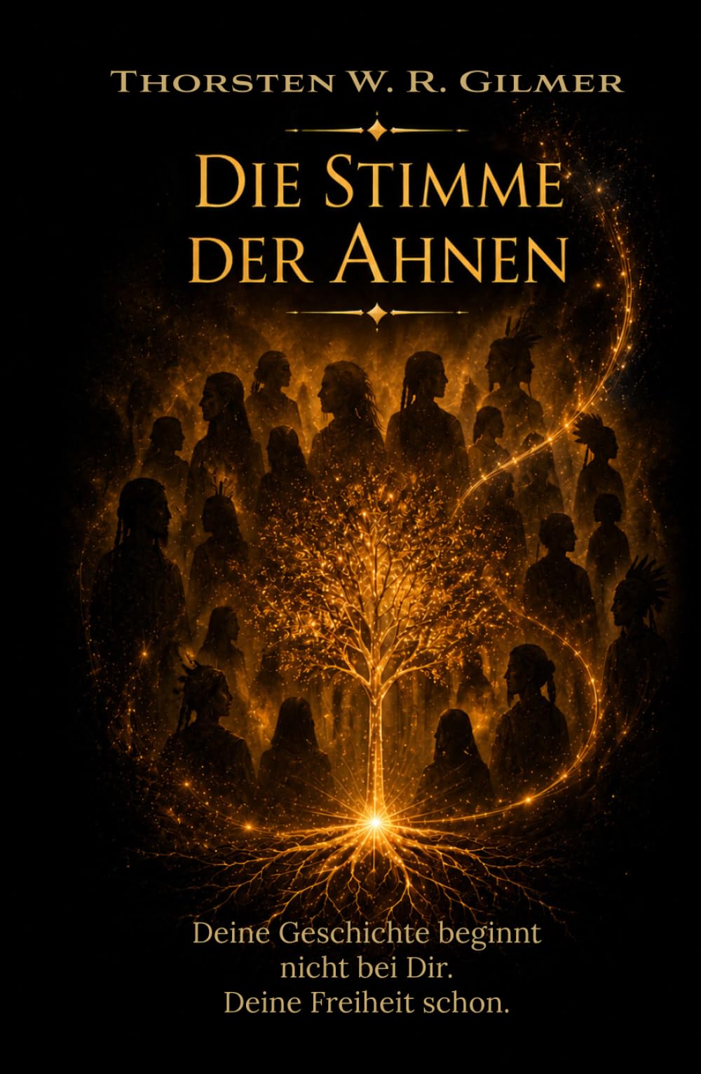 Die Stimme der Ahnen: Deine Geschichte beginnt nicht bei dir. Deine Freiheit schon.