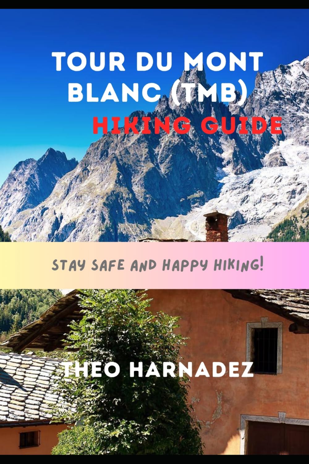 TOUR DU MONT BLANC (TMB) HIKING GUIDE: 23 (UNTAMED ROUTES SERIES)