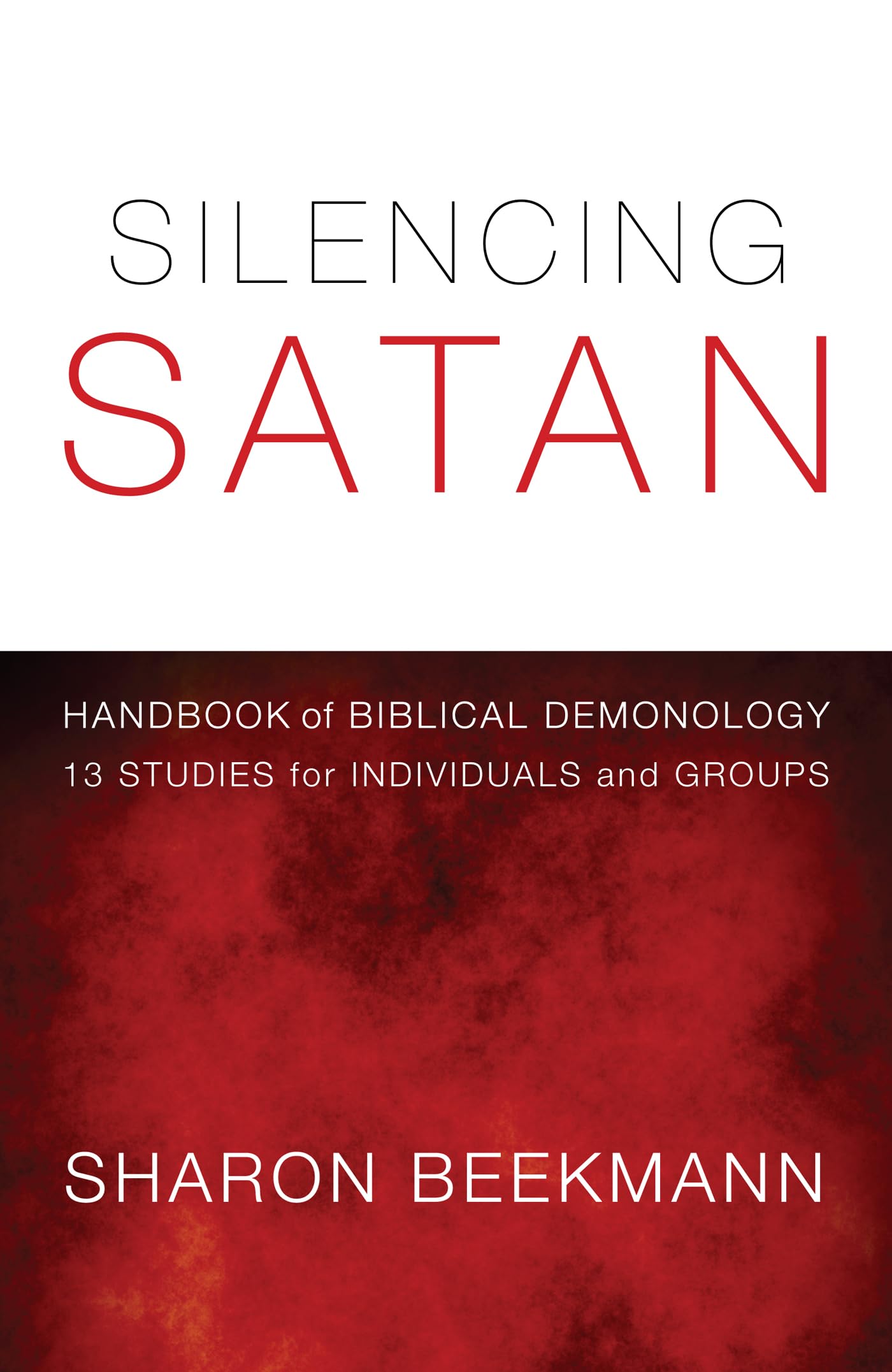 Silencing Satan: Handbook of Biblical Demonology 13 Studies for Individuals and Groups
