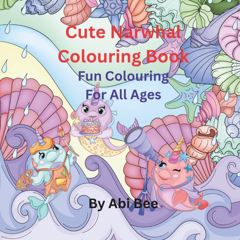 Cute Narwhal Colouring Book: Fun Colouring For All Ages