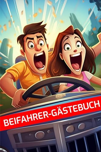 Beifahrer Gästebuch: Ein humorvolles Fahrtenbuch für lustige Mitfahrer - Lachen, Bewerten und Erinnerungen festhalten! Tolles Geschenk für das erste ... Fahrerlaubnis-Prüfung! (German Edition)
