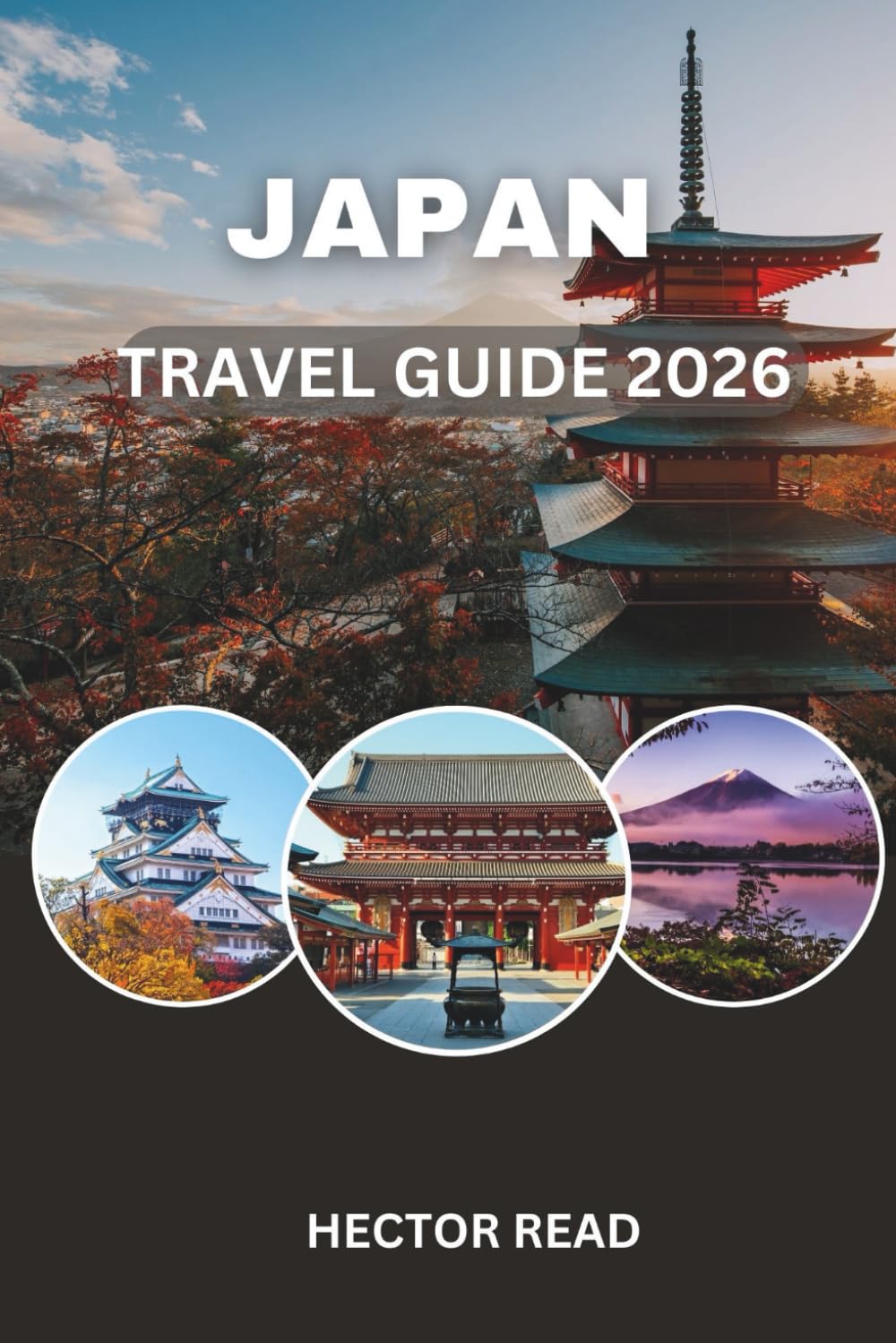 JAPAN TRAVEL GUIDE 2026: Insider Tips, Cultural Insights, and Smart Itineraries for Every Traveler