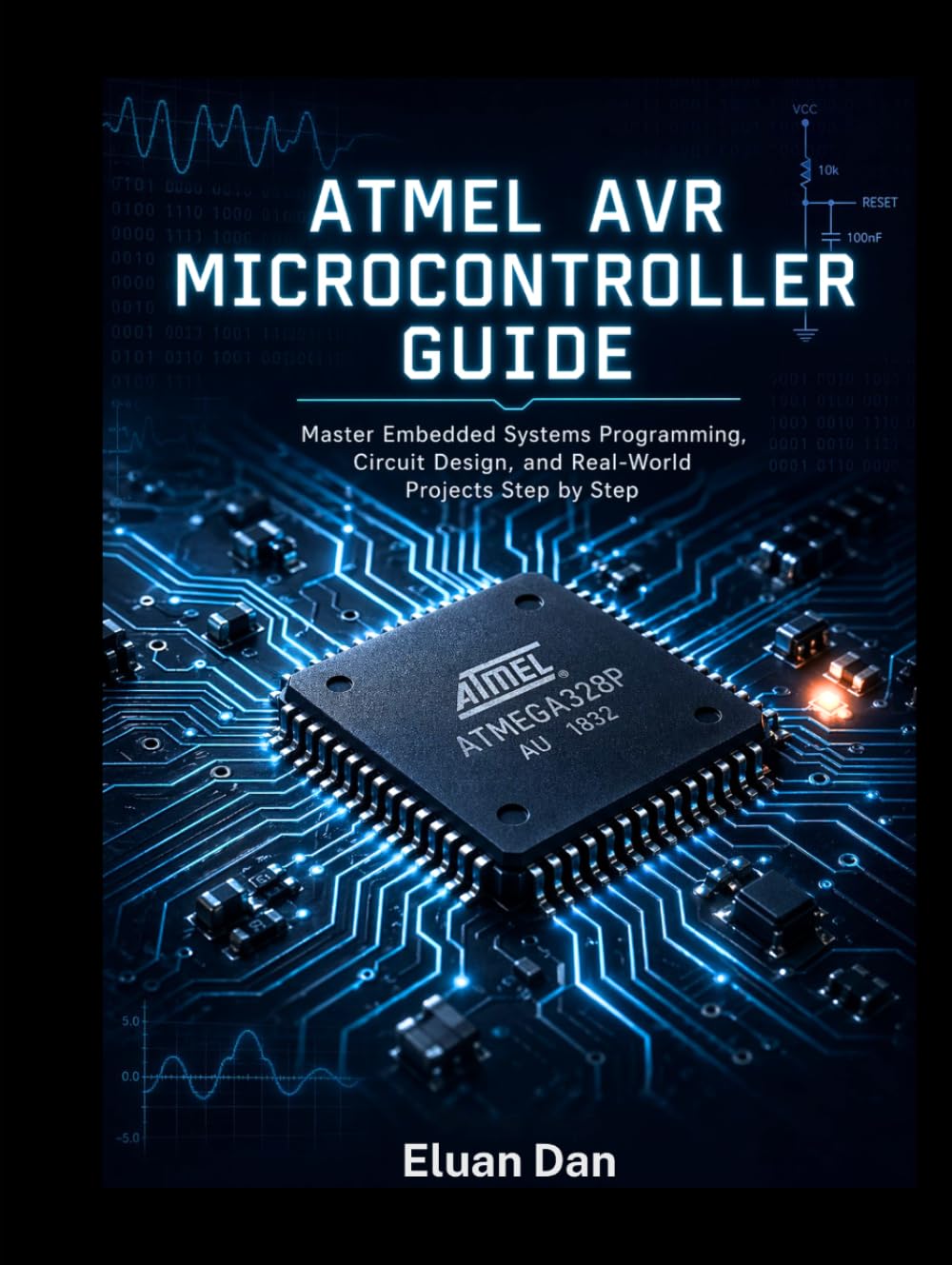 Atmel AVR Microcontroller Guide: Master Embedded Systems Programming, Circuit Design, and Real-World Projects Step by Step