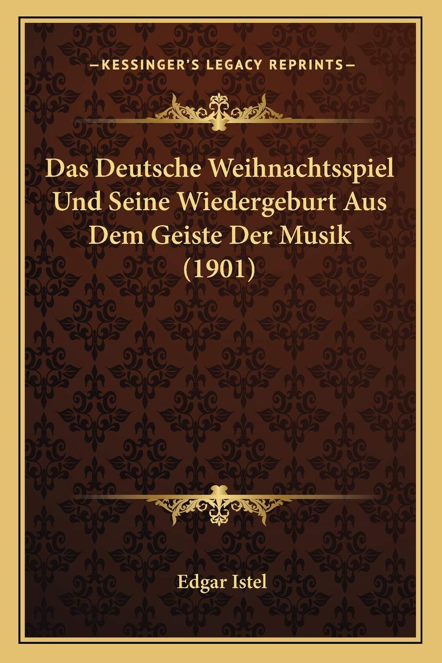 Das Deutsche Weihnachtsspiel Und Seine Wiedergeburt Aus Dem Geiste Der Musik (1901)
