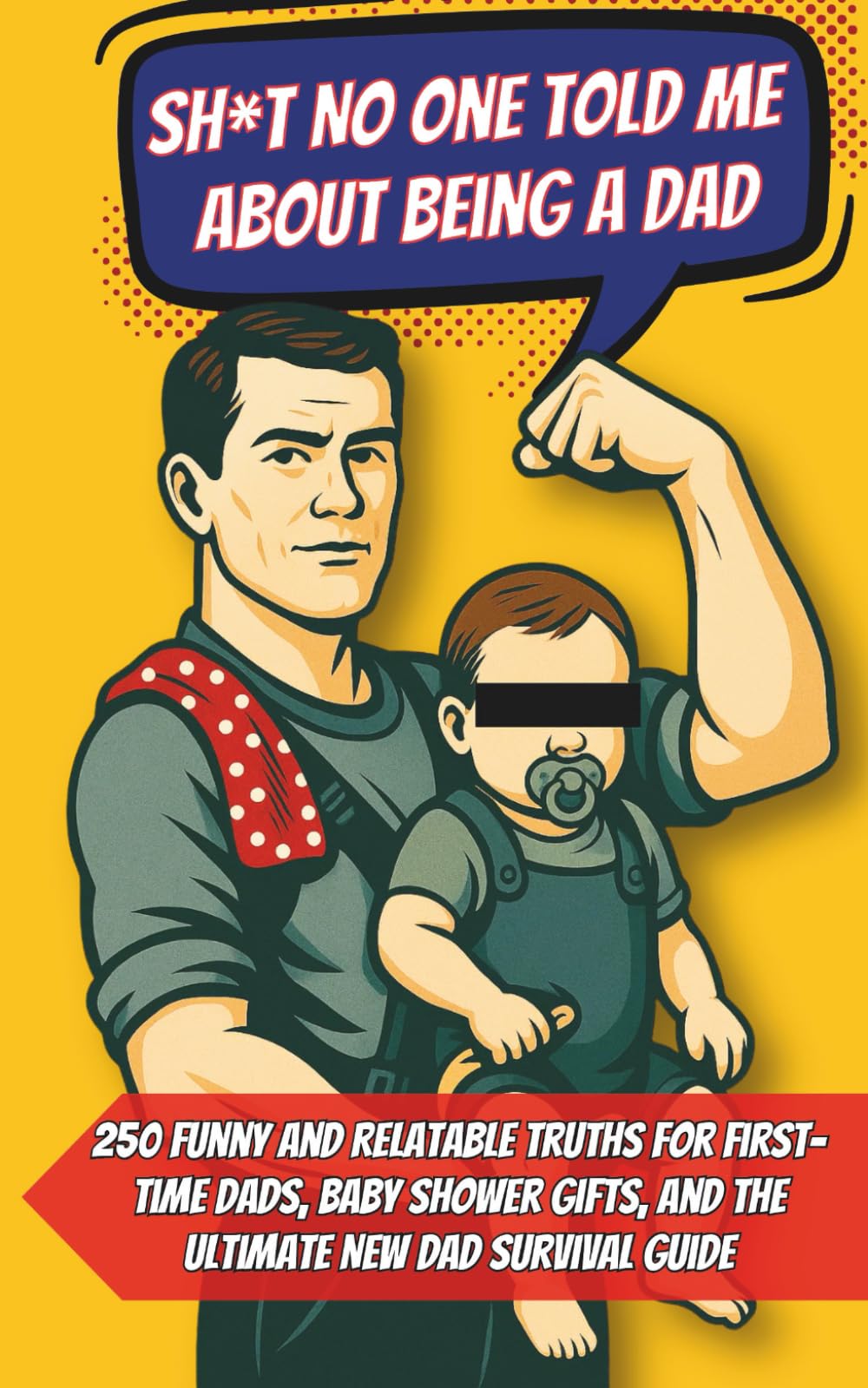 Sh*t No One Told Me About Being a Dad: 250 Funny and Relatable Truths for First-Time Dads, Baby Shower Gifts, and the Ultimate New Dad Survival Guide (MINI JOKE BOOKS)