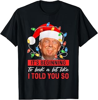 It's Beginning to Look A Lot Like I Told You So Trump Xmas T-Shirt Small
